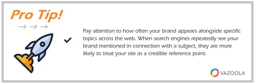 PRO TIP  Pay attention to how often your brand appears alongside specific topics across the web