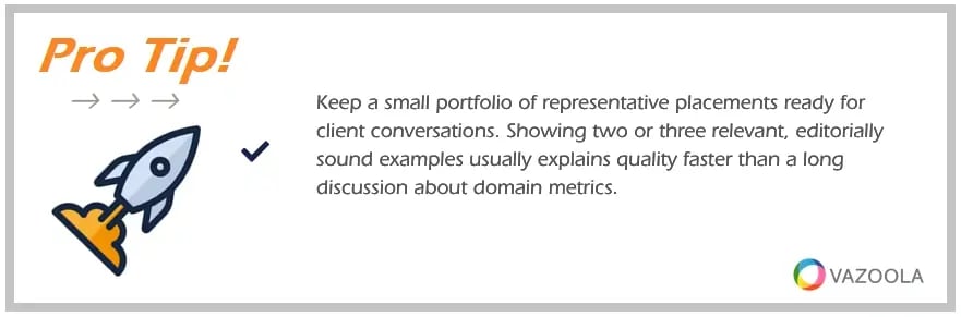 PRO TIP Keep a small portfolio of representative placements ready for client conversations