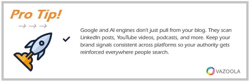 PRO TIP Keep your brand signals consistent across platforms so your authority gets reinforced everywhere people search