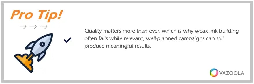 PRO TIP Quality matters more than ever, which is why weak link building often fails while relevant