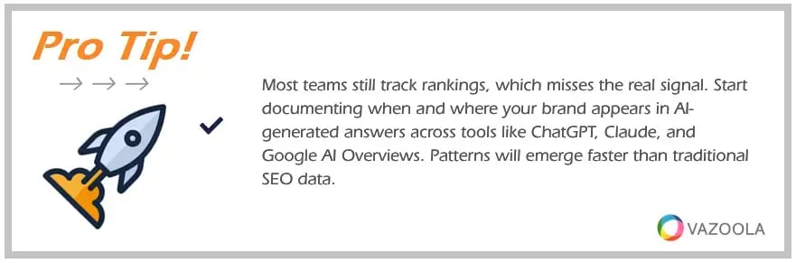 PRO TIP Start documenting when and where your brand appears in AI-generated answers across tools