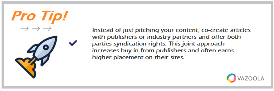 PRO TIP co-create articles with publishers or industry partners