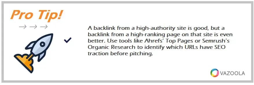 A backlink from a high-authority site is good, but a backlink from a high-ranking page on that site is even better. Use tools like Ahrefs’ Top Pages or Semrush’s Organic Research to identify which URLs have SEO traction before pitching.