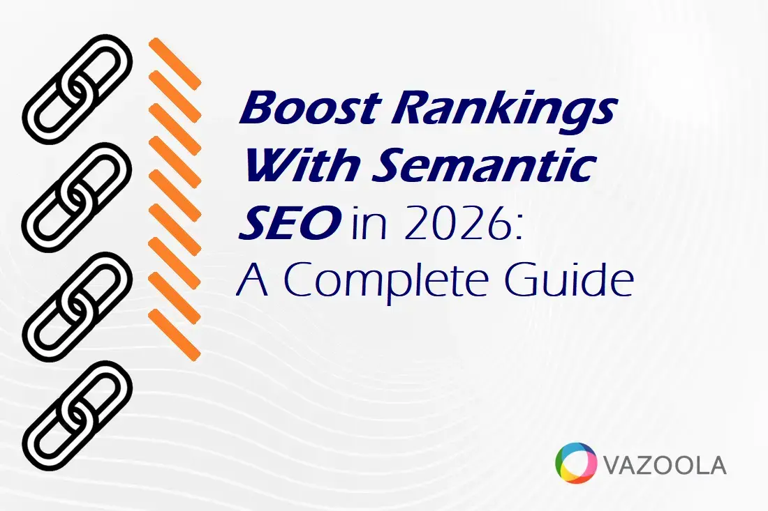 Boost Your Rankings With Semantic SEO in 2026: A Complete Guide