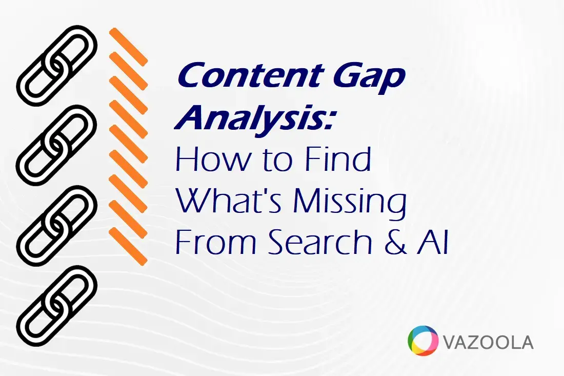Content Gap Analysis: How to Find What's Missing From Search and AI