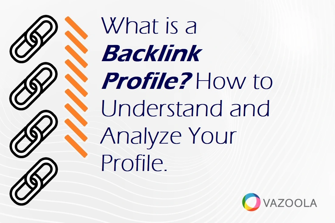 What is a Backlink Profile? How to Understand and Analyze Your Profile