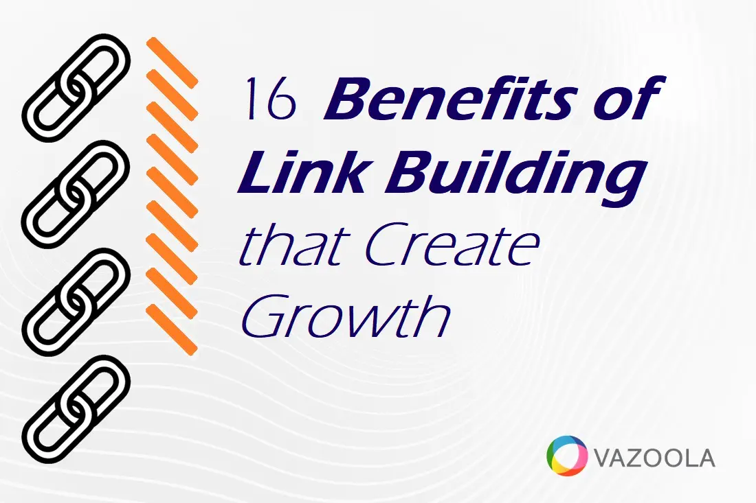 16 Benefits of Link Building that Create Growth