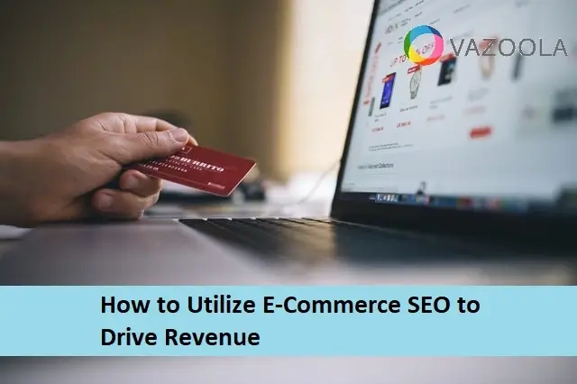 How to Utilize Ecommerce SEO to Drive Revenue