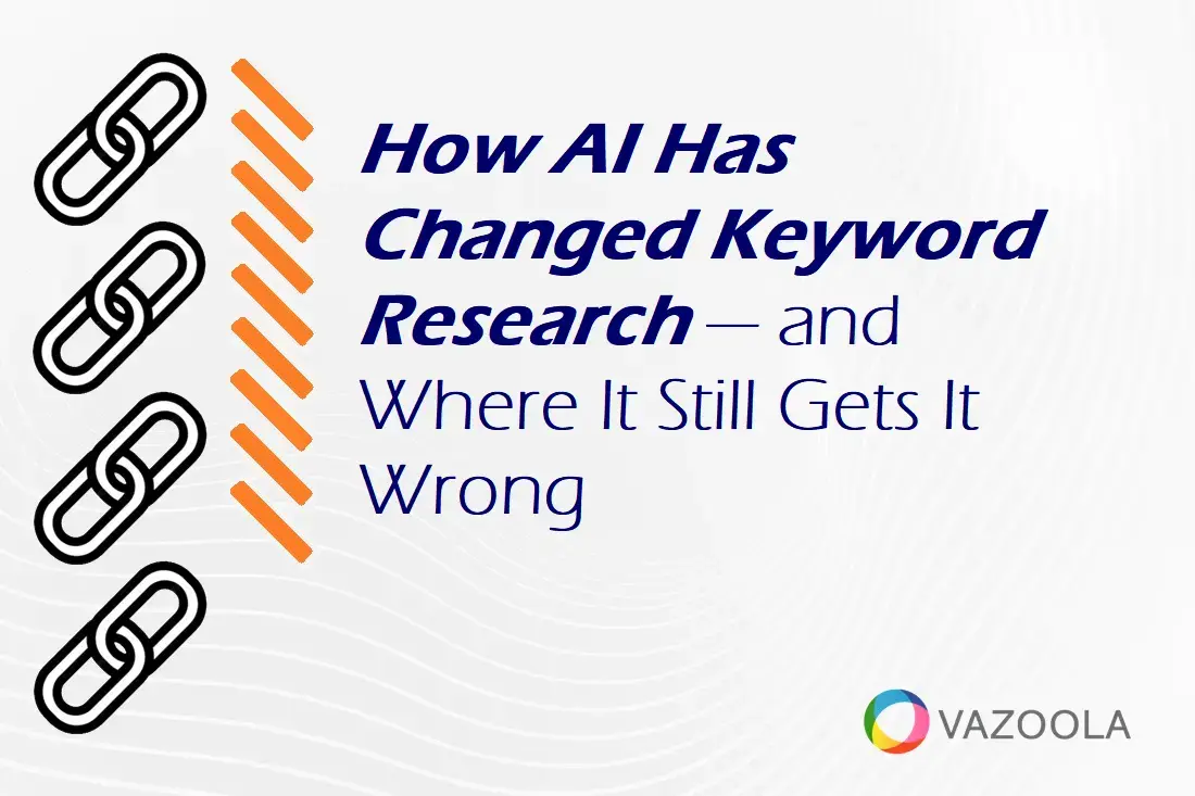 How AI Has Changed Keyword Research — And Where It Still Gets It Wrong