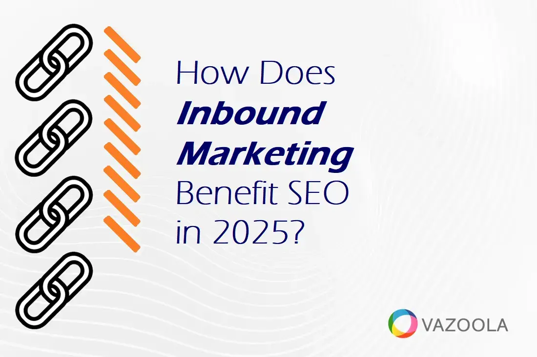 How Does Inbound Marketing Benefit SEO in 2025?