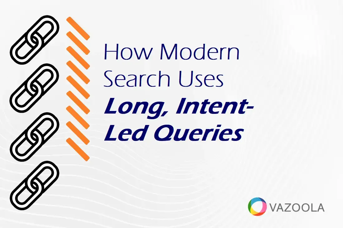 How Modern Search Uses Long, Intent-Led Queries