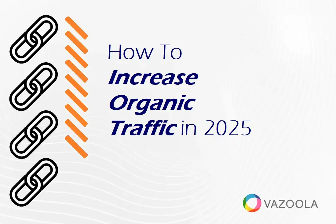 How To Increase Organic Traffic in 2025
