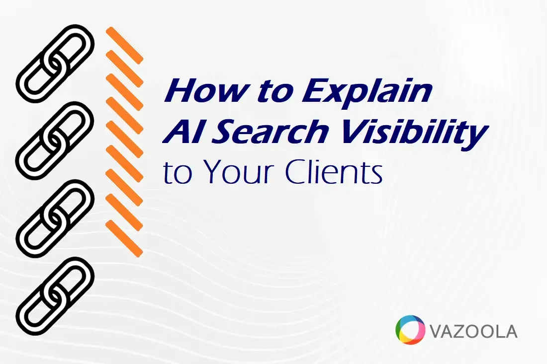 How to Talk to Your SEO Clients About AI Visibility Without the Hype