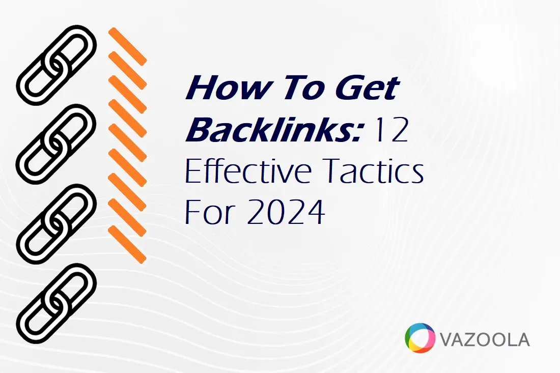 How To Get Backlinks: 12 Effective Methods For 2024