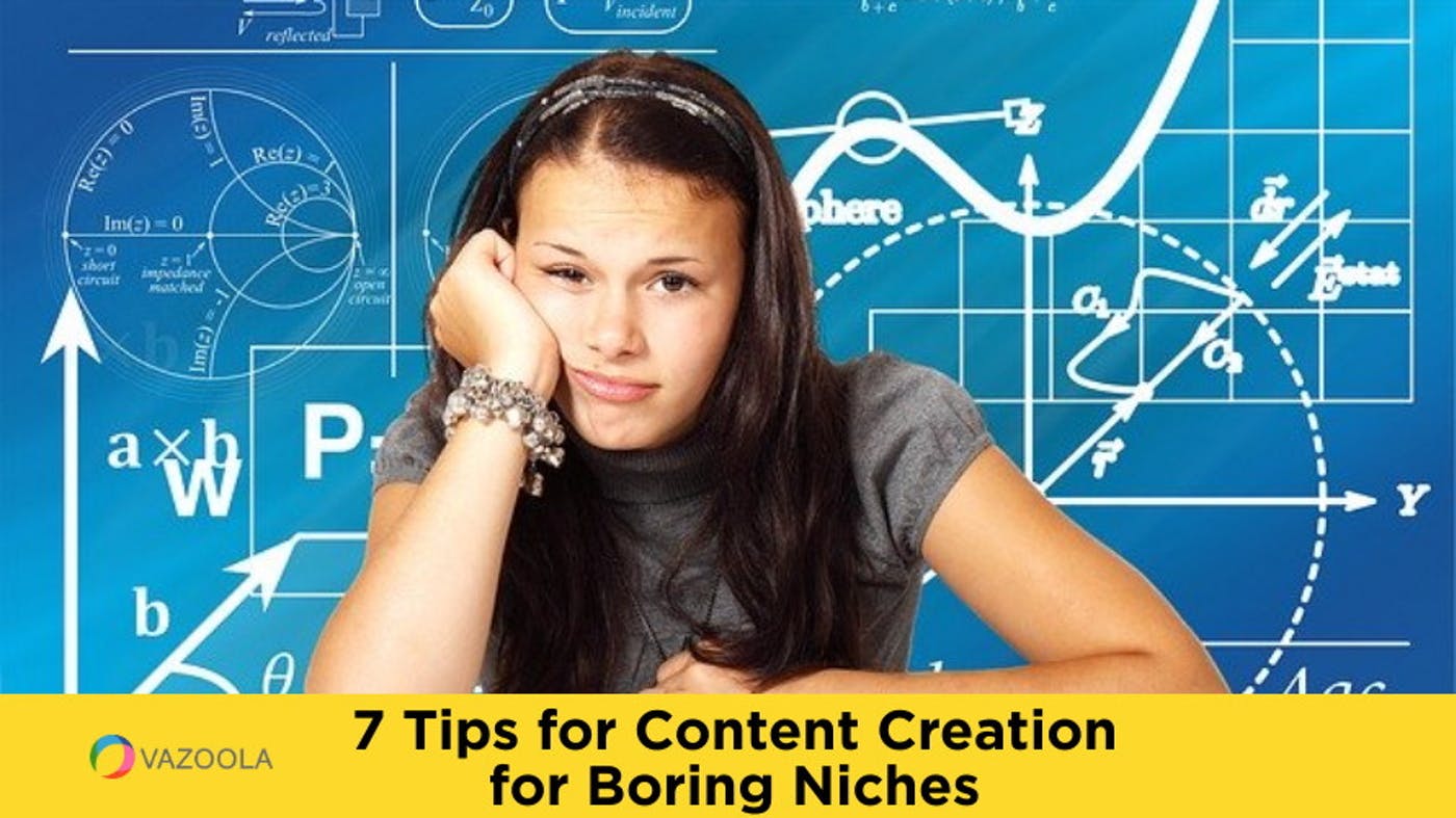 7 Tips for Content Creation for Boring Niches
