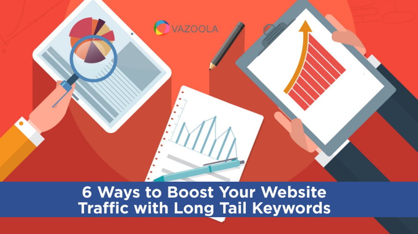 6 Ways to Boost Your Website Traffic with Long Tail Keywords