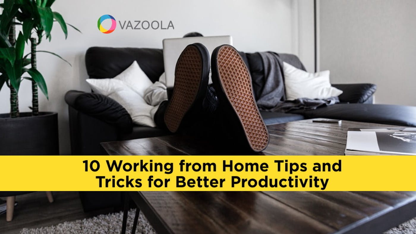 10 Working from Home Tips and Tricks for Better Productivity