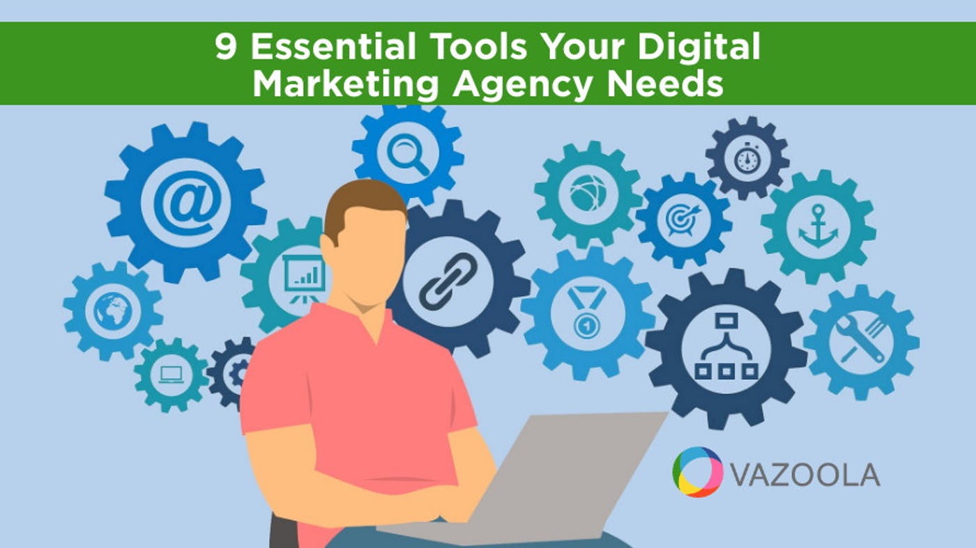 9 Essential Tools Your Digital Marketing Agency Needs