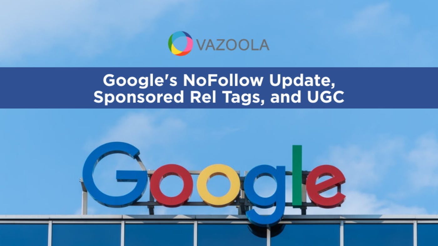 What You Need to Know About Google's NoFollow Update, Sponsored Rel Tags, and UGC