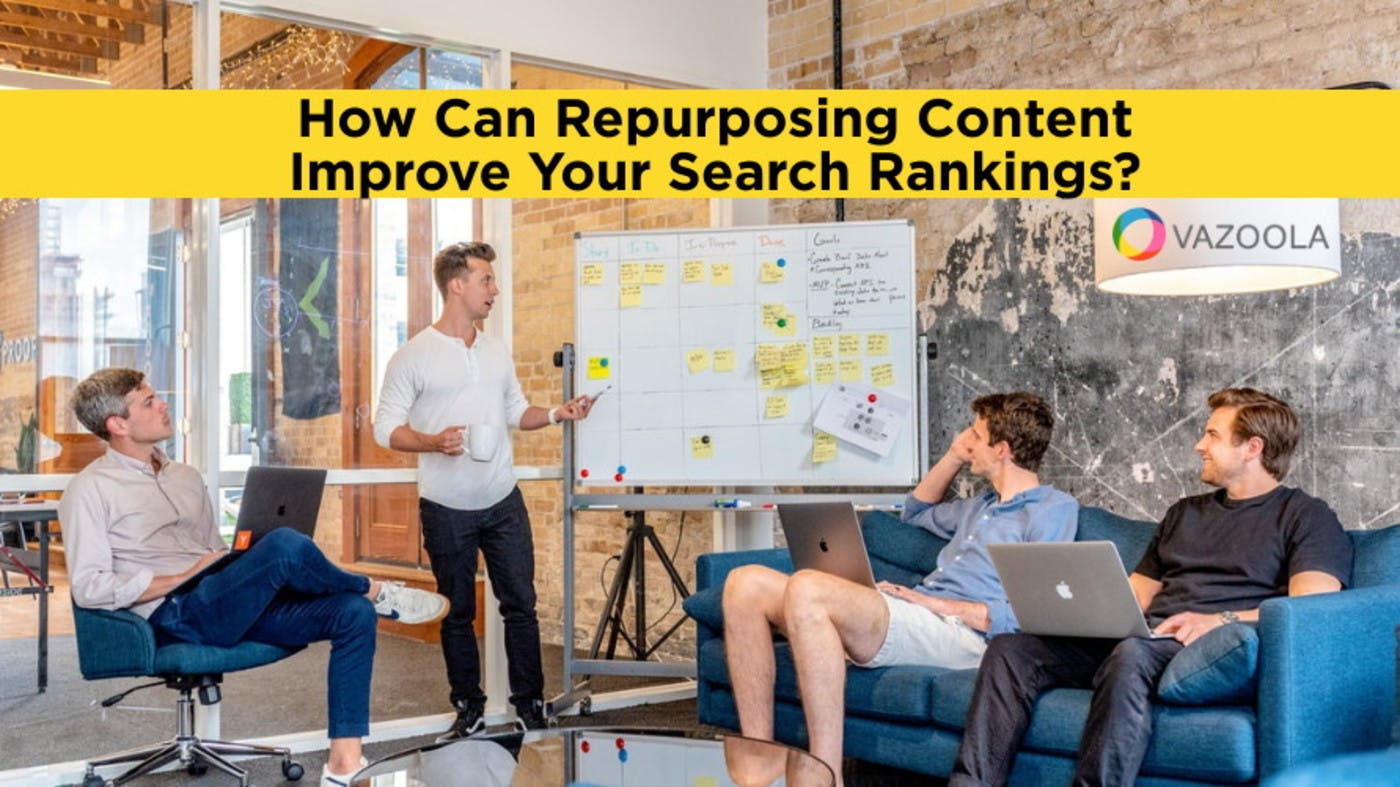How Can Repurposing Content Improve Your Search Rankings?