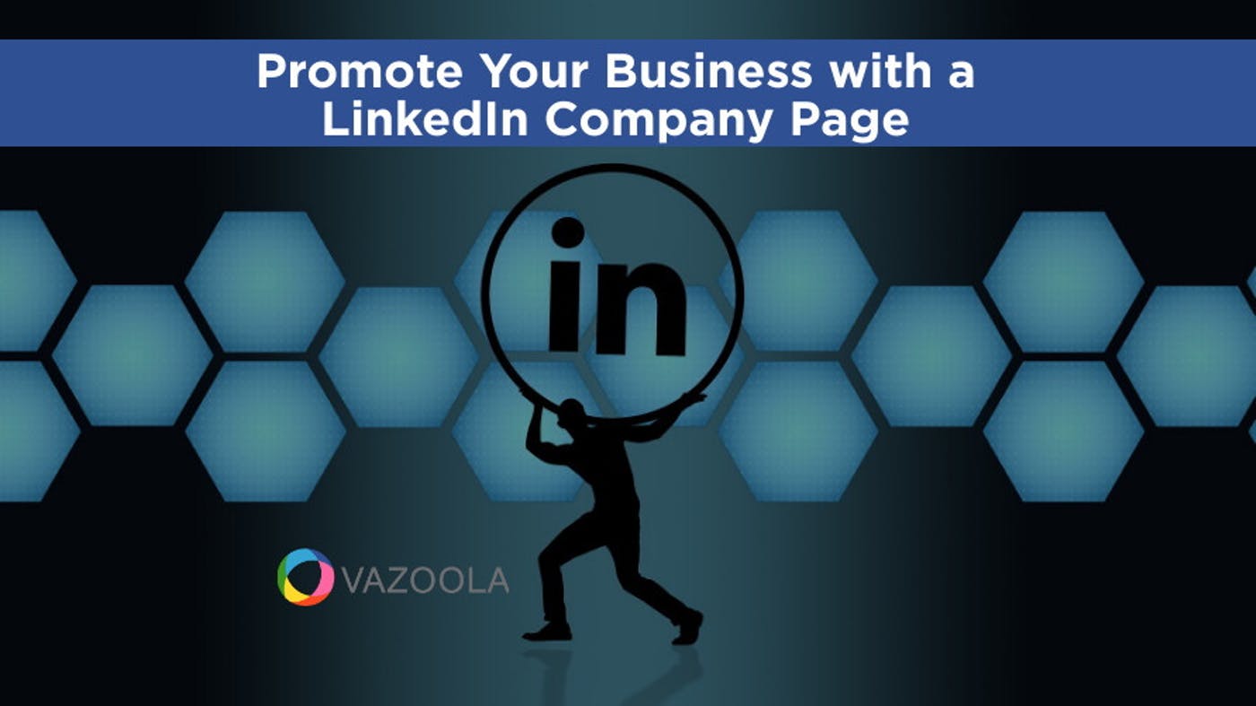 Promote Your Business with a Comprehensive LinkedIn Company Page