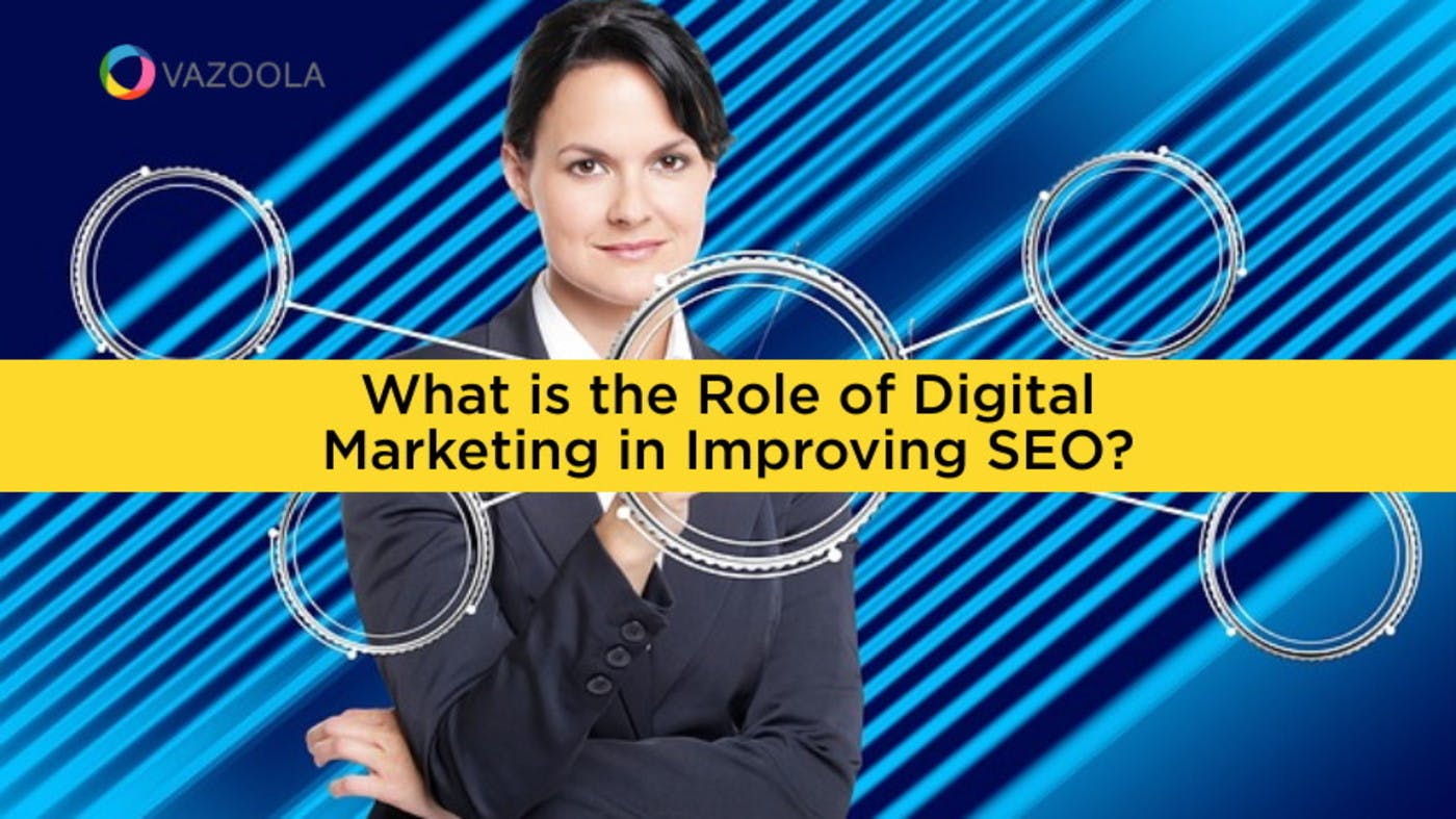 What is the Role of Digital Marketing in Improving SEO?