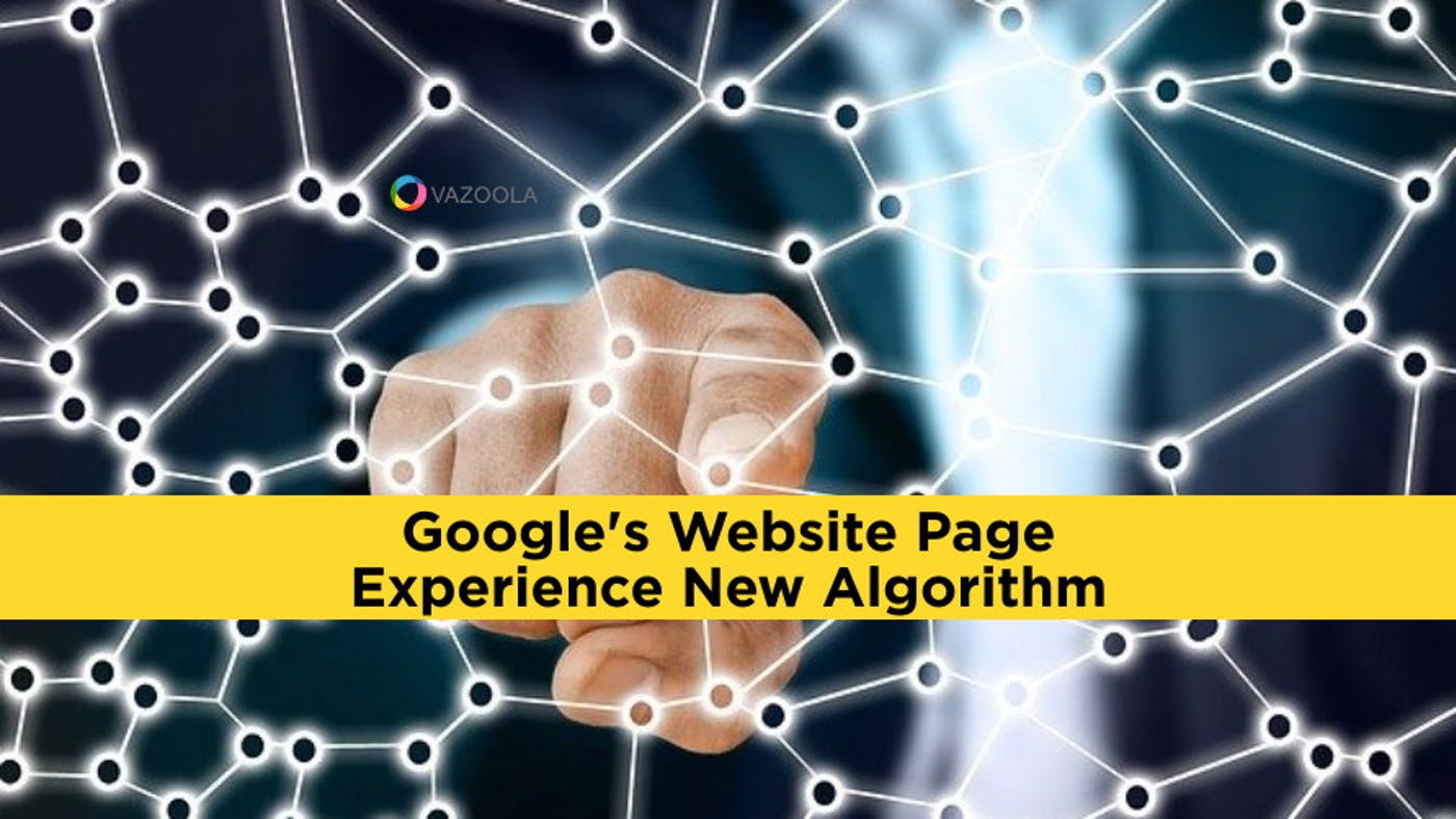 Google's Website Page Experience New Algorithm: What You Need to Know