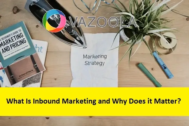 What Is Inbound Marketing and Why Does it Matter?