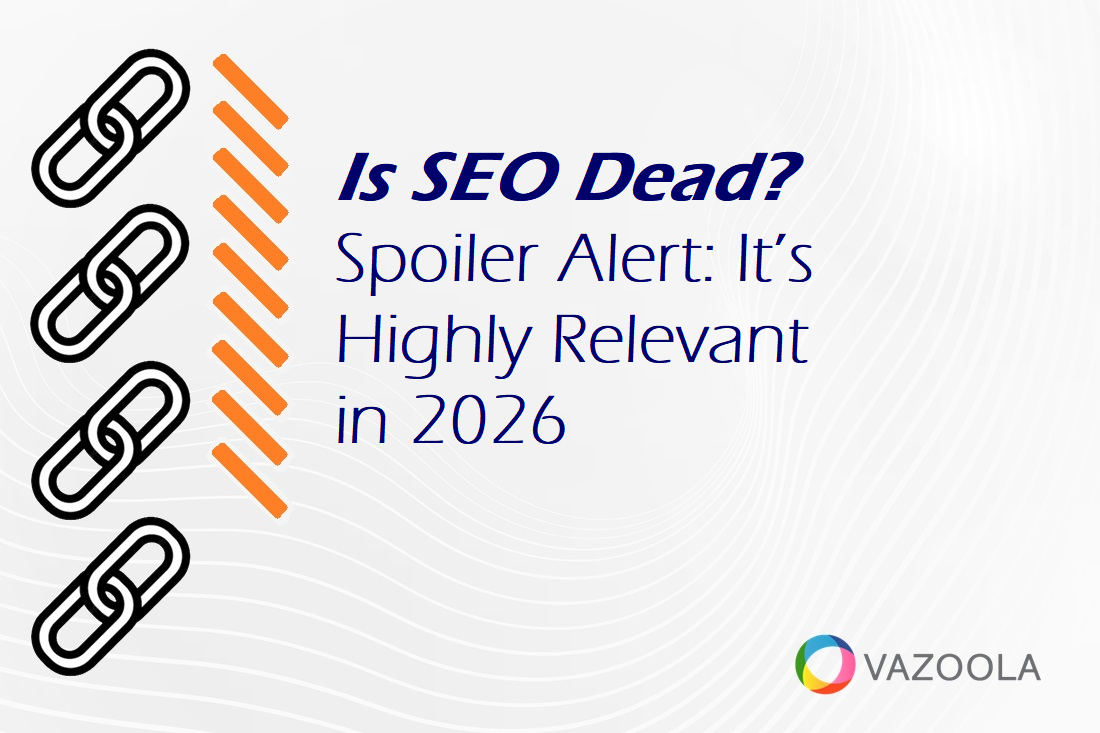 Is SEO Dead? Spoiler Alert: It’s Highly Relevant in 2026