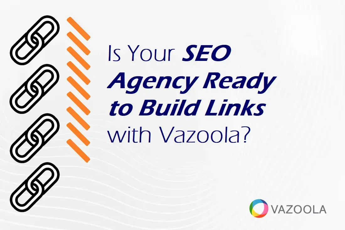 Is Your SEO Agency Ready to Build Links with Vazoola?