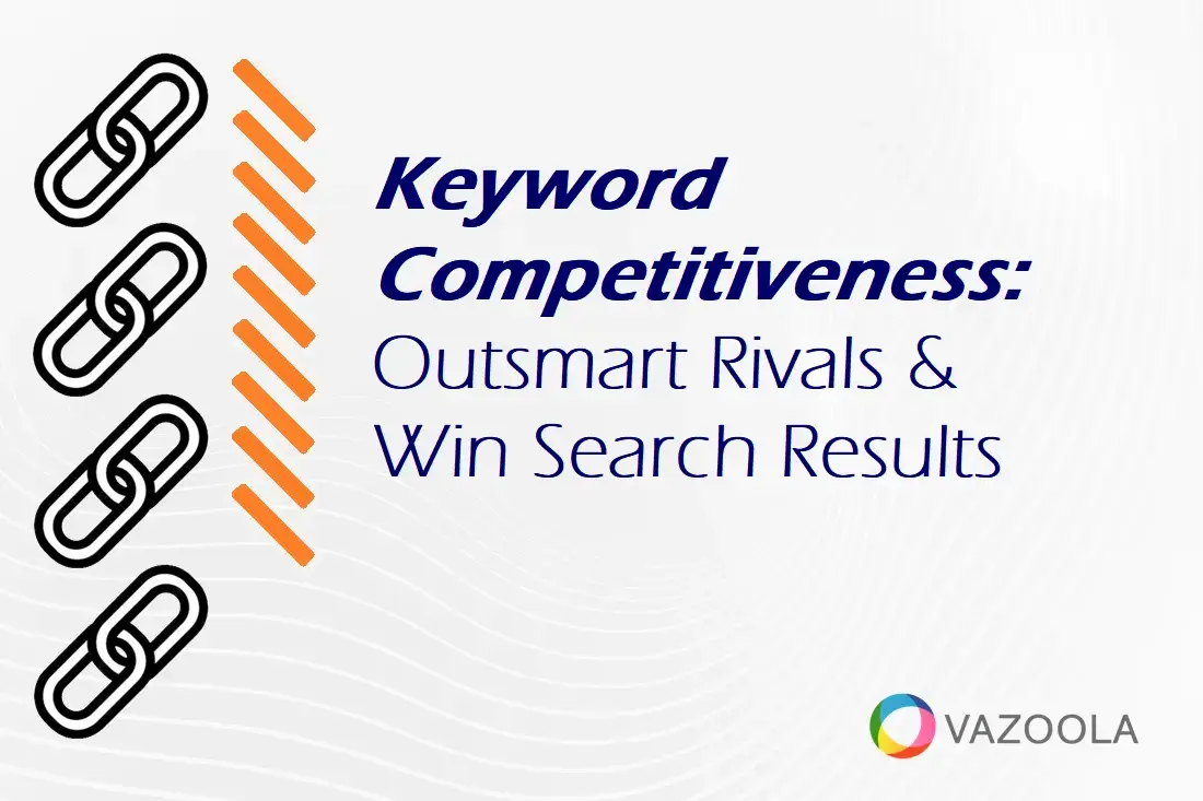 Keyword Competitiveness: Measure It, Outsmart Rivals and Win Search