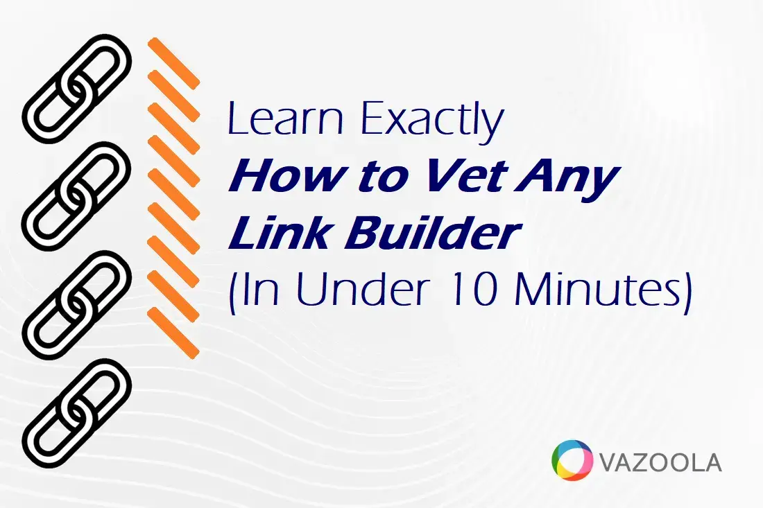 Learn Exactly How to Vet Any Link Builder (In Under 10 Minutes)