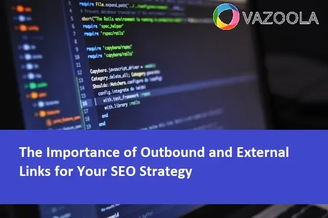 The Importance of Outbound and External Links for Your SEO Strategy