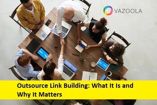 Outsource Link Building: What It Is and Why It Matters