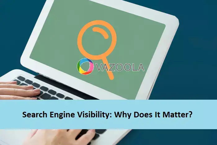 Search Engine Visibility: Why Does It Matter?