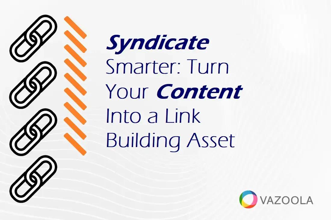 Syndicate Smarter: Turn Your Content Into a Link Building Asset