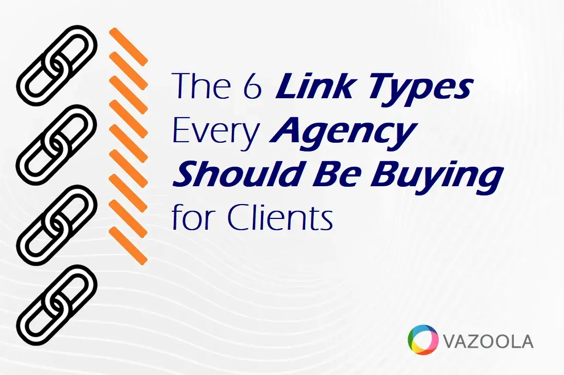 The 6 Link Types Every Agency Should Be Buying for Clients