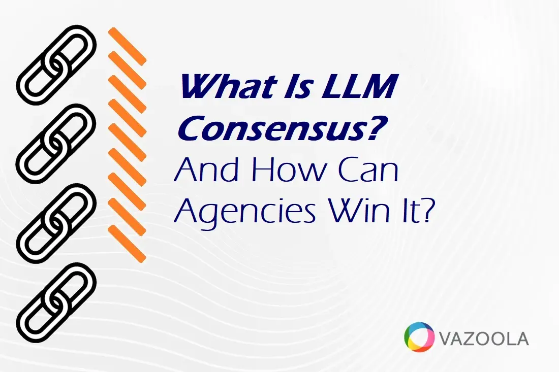What Is LLM Consensus? And How Can Agencies Win It?