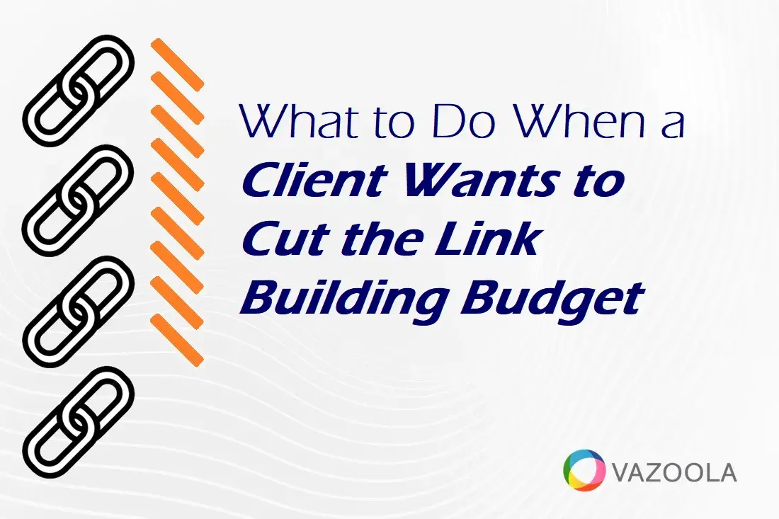 What to Do When a Client Wants to Cut the Link Building Budget